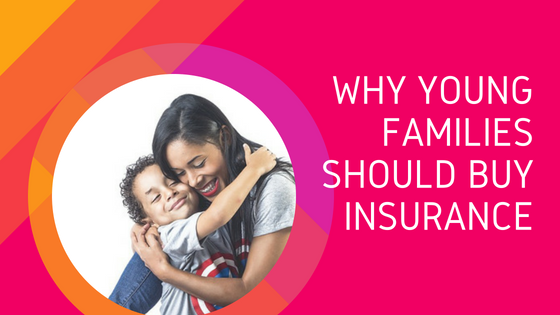 Why Young Families Should Buy Insurance